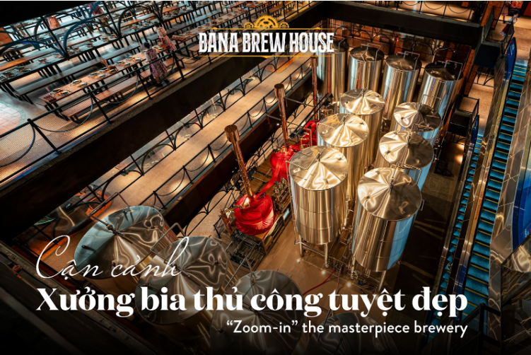 Bana Brew House - Xưởng sản xuất độc đáo, nơi cho ra lò những lon bia mang thương hiệu Sun KraftBeer